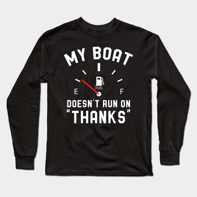 My Boat Doesn't Run on Thanks Long Sleeve T-Shirt by Skylane